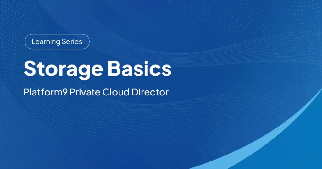 Storage Basics - Platform9 Private Cloud Director