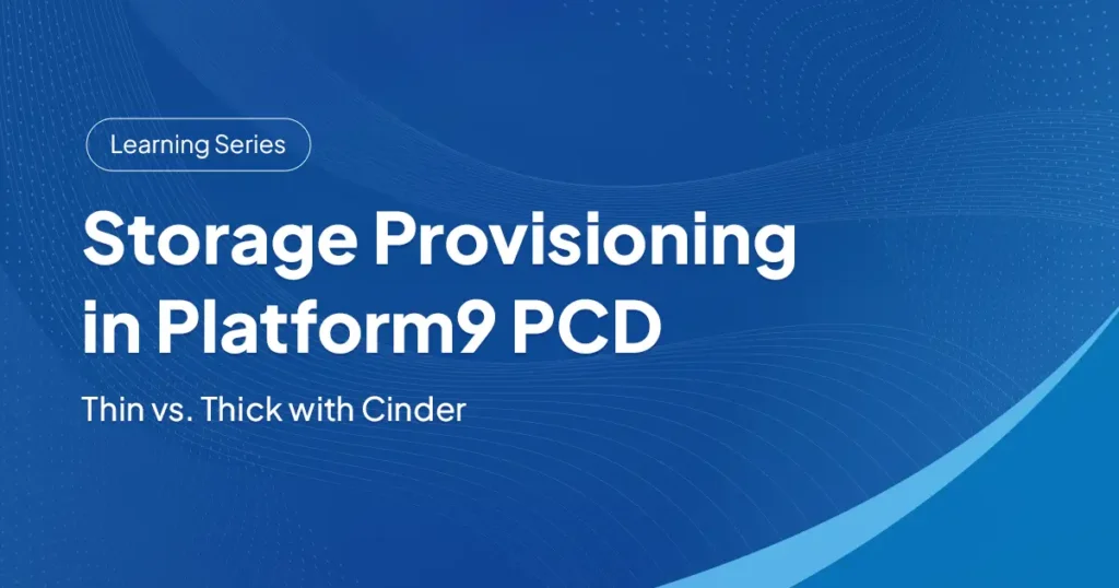 Storage Provisioning in Platform9 PCD: Thin vs. Thick with Cinder