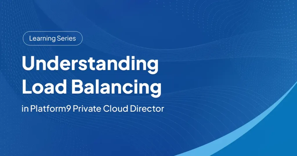 Understanding Load Balancing in Platform9 Private Cloud Director