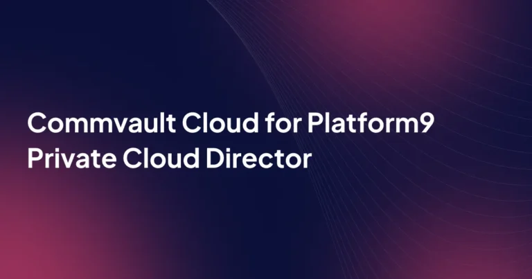 Commvault Cloud For Platform9 Private Cloud Director