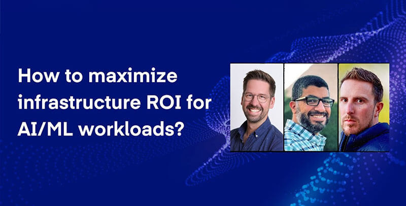 Webinar: How to maximize infrastructure ROI for AI/ML workloads?